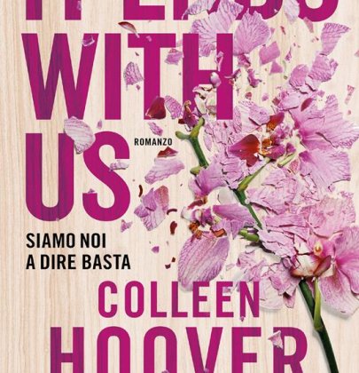 It Ends With Us di Colleen Hoover: recensione di un romanzo divorato in un giorno